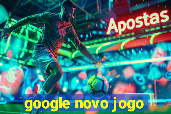 google novo jogo